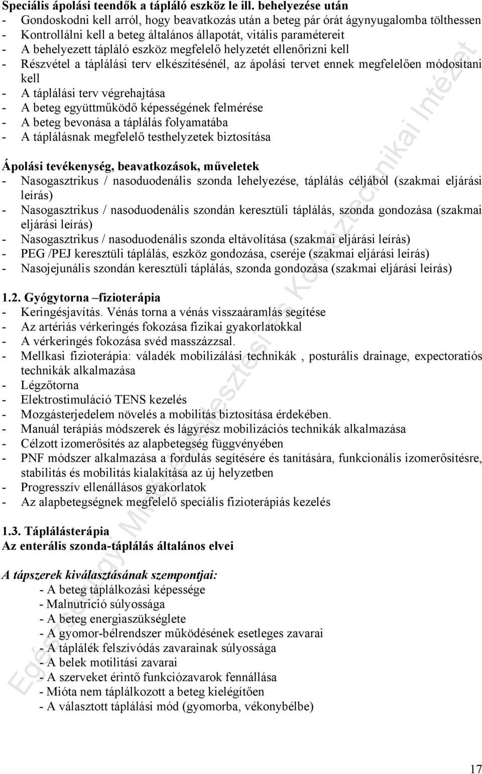 tápláló eszköz megfelelő helyzetét ellenőrizni kell - Részvétel a táplálási terv elkészítésénél, az ápolási tervet ennek megfelelően módosítani kell - A táplálási terv végrehajtása - A beteg