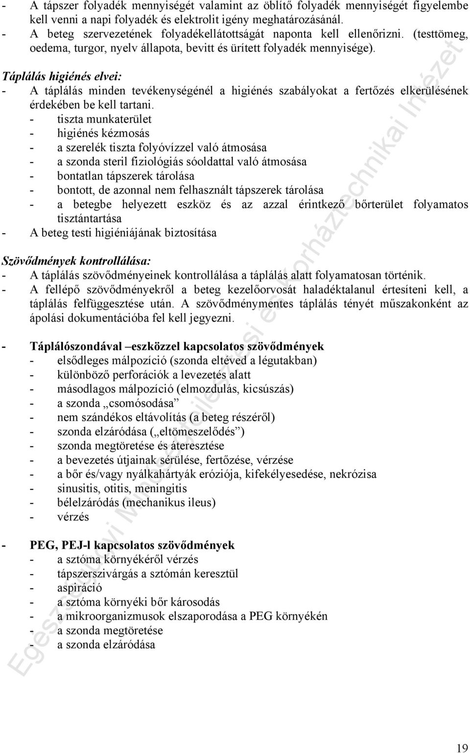 Táplálás higiénés elvei: - A táplálás minden tevékenységénél a higiénés szabályokat a fertőzés elkerülésének érdekében be kell tartani.