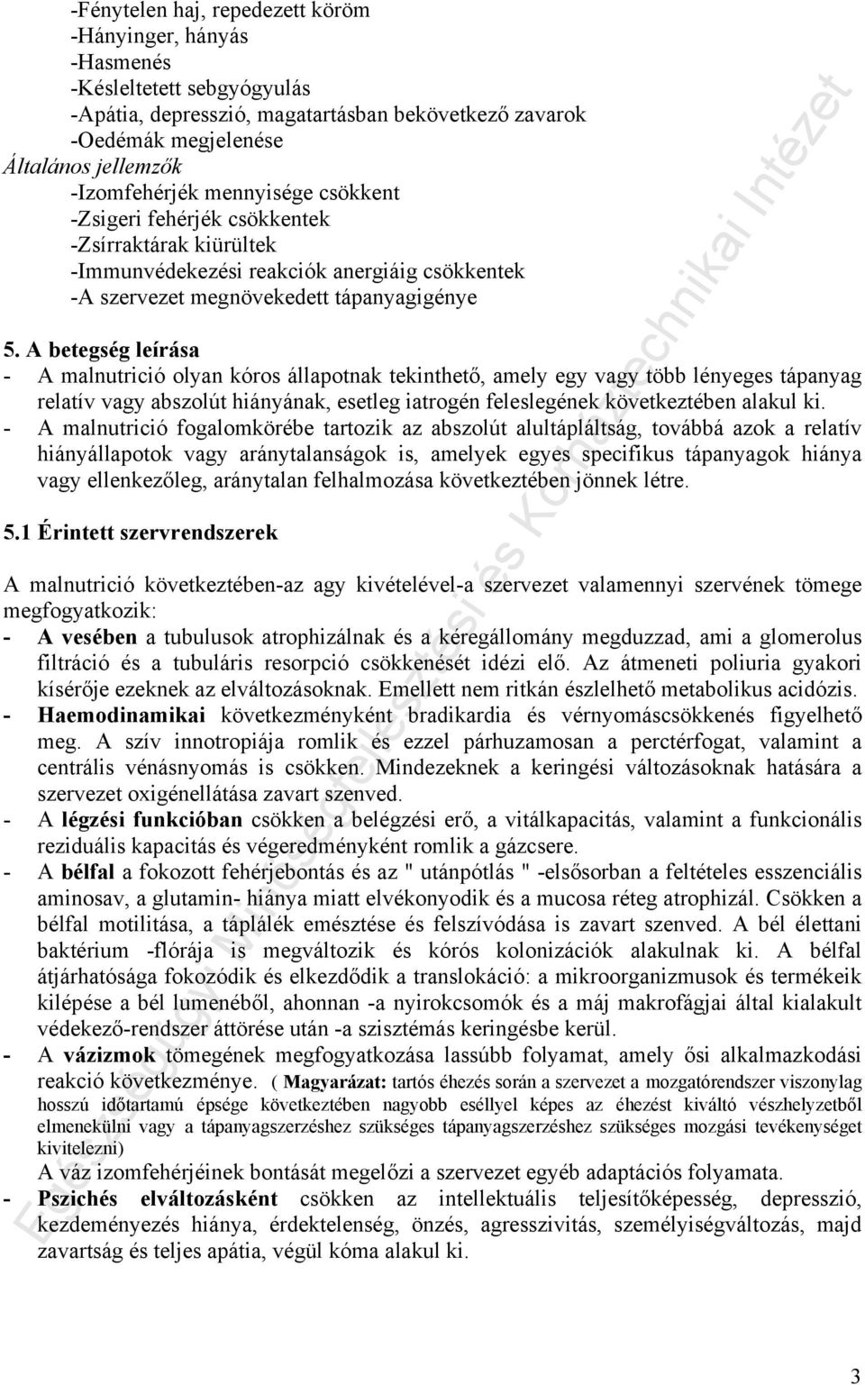 A betegség leírása - A malnutrició olyan kóros állapotnak tekinthető, amely egy vagy több lényeges tápanyag relatív vagy abszolút hiányának, esetleg iatrogén feleslegének következtében alakul ki.