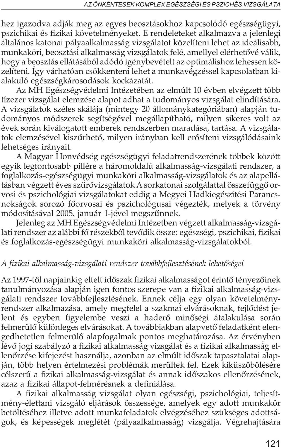 a beosztás ellátásából adódó igénybevételt az optimálishoz lehessen közelíteni. Így várhatóan csökkenteni lehet a munkavégzéssel kapcsolatban kialakuló egészségkárosodások kockázatát.