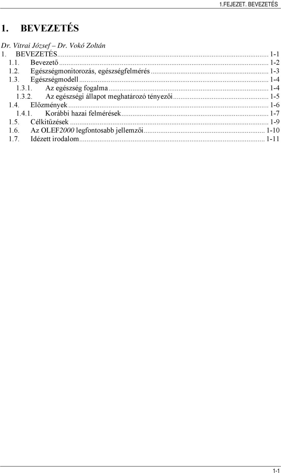 .. 1-5 1.4. Előzmények... 1-6 1.4.1. Korábbi hazai felmérések... 1-7 1.5. Célkitűzések... 1-9 1.6. Az OLEF2000 legfontosabb jellemzői.