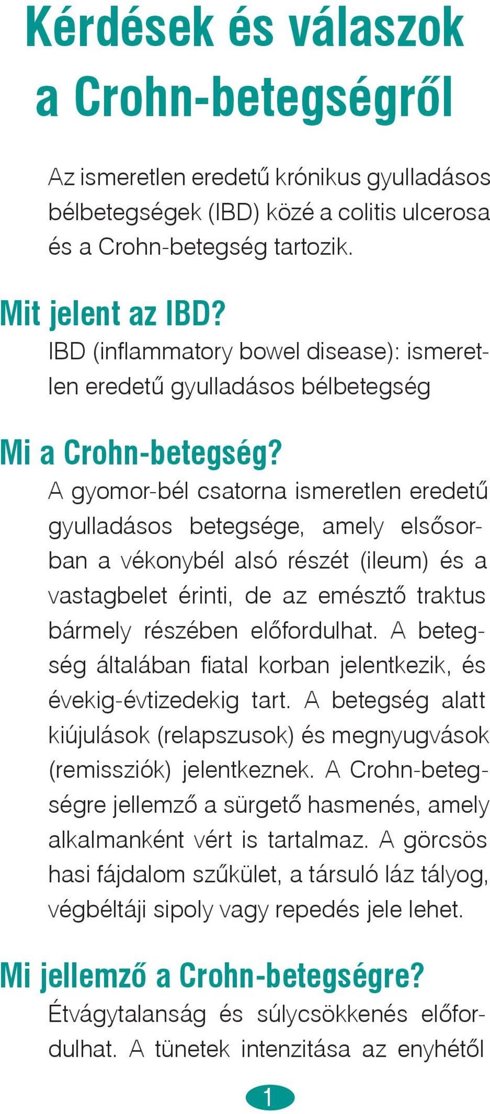 A gyomor-bél csatorna ismeretlen eredetű gyulladásos betegsége, amely elsősorban a vékonybél alsó részét (ileum) és a vastagbelet érinti, de az emésztő traktus bármely részében előfordulhat.