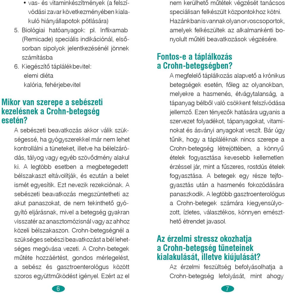 Kiegészítő táplálékbevitel: elemi diéta kalória, fehérjebevitel Mikor van szerepe a sebészeti kezelésnek a Crohn-betegség esetén?