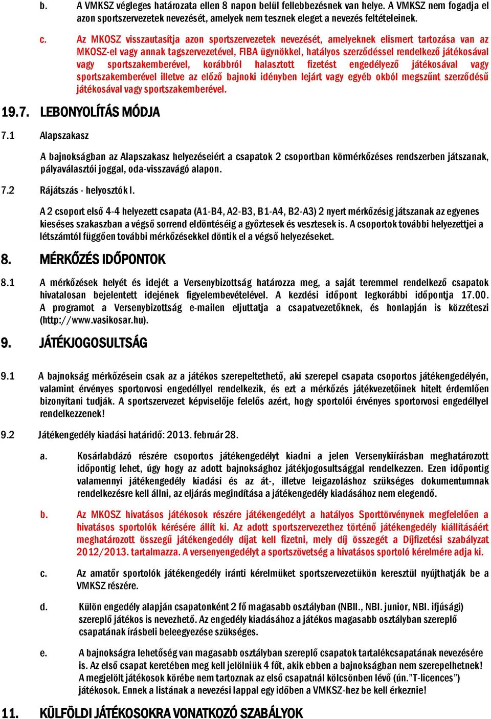 sportszakemberével, korábbról halasztott fizetést engedélyező játékosával vagy sportszakemberével illetve az előző bajnoki idényben lejárt vagy egyéb okból megszűnt szerződésű játékosával vagy