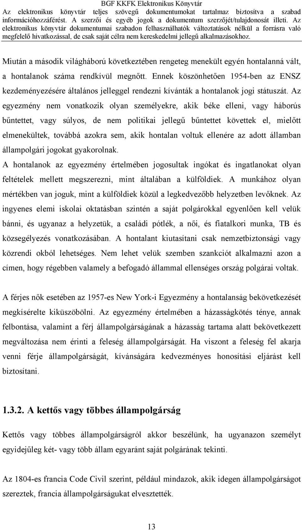 Az egyezmény nem vonatkozik olyan személyekre, akik béke elleni, vagy háborús bűntettet, vagy súlyos, de nem politikai jellegű bűntettet követtek el, mielőtt elmenekültek, továbbá azokra sem, akik