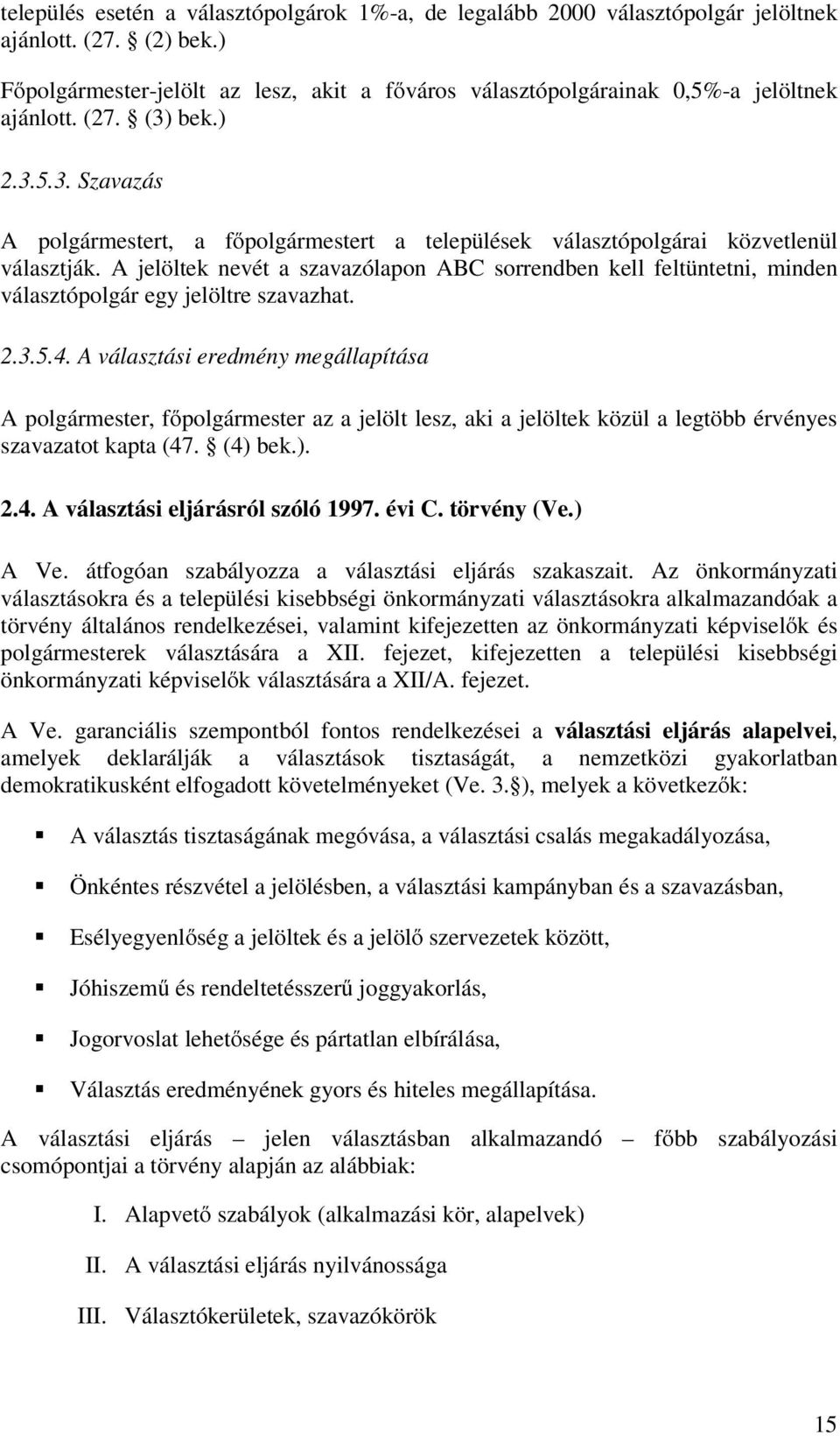 bek.) 2.3.5.3. Szavazás A polgármestert, a főpolgármestert a települések választópolgárai közvetlenül választják.