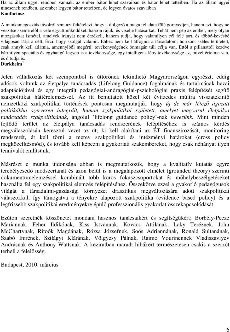 görnyedjen, hanem azt, hogy ne veszítse szeme elıl a vele együttmőködıket, hasson rájuk, és viselje hatásaikat.