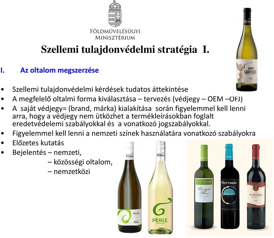(védjegy OEM OFJ) A saját védjegy= (brand, márka) kialakítása során figyelemmel kell lenni arra, hogy a védjegy nem ütközhet a