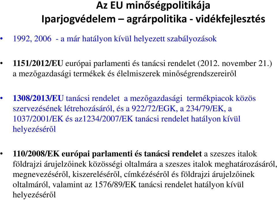 ) a mezőgazdasági termékek és élelmiszerek minőségrendszereiről 1308/2013/EU tanácsi rendelet a mezőgazdasági termékpiacok közös szervezésének létrehozásáról, és a 922/72/EGK, a 234/79/EK, a