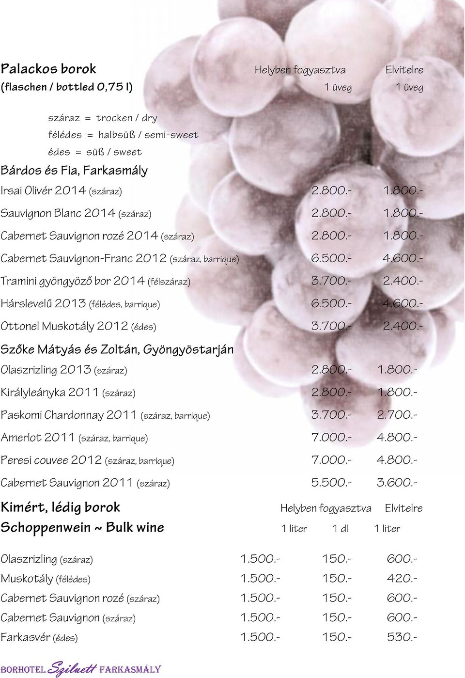 - Tramini gyöngyöző bor 2014 (félszáraz) 3.700.- 2.400.- Hárslevelű 2013 (félédes, barrique) 6.500.- 4.600.- Ottonel Muskotály 2012 (édes) 3.700.- 2.400.- Szőke Mátyás és Zoltán, Gyöngyöstarján Olaszrizling 2013 (száraz) 2.