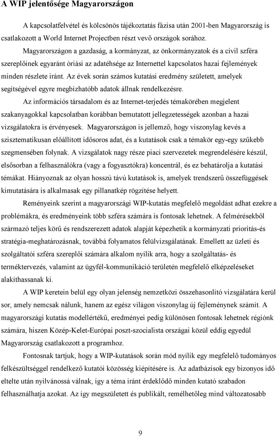 Az évek során számos kutatási eredmény született, amelyek segítségével egyre megbízhatóbb adatok állnak rendelkezésre.