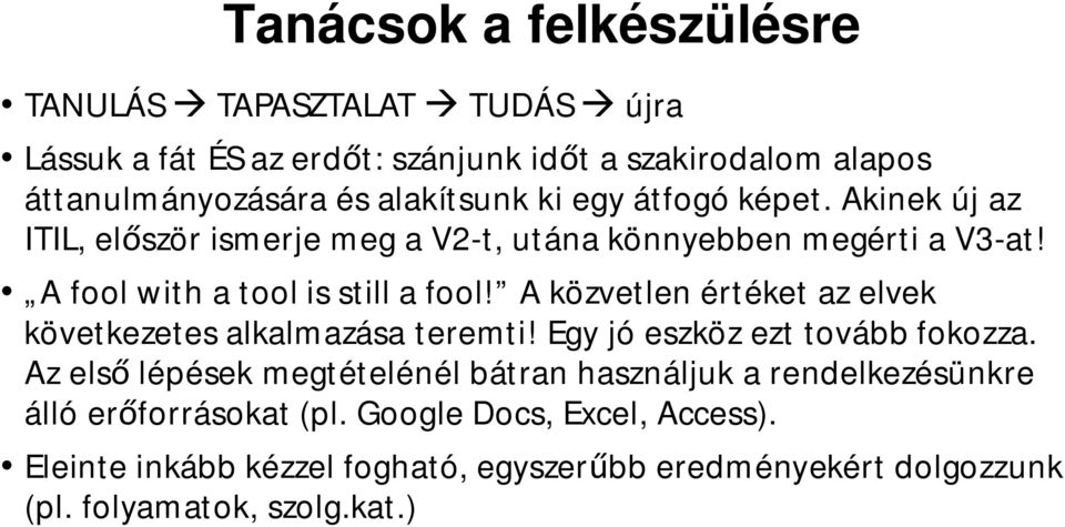 A közvetlen értéket az elvek következetes alkalmazása teremti! Egy jó eszköz ezt tovább fokozza.