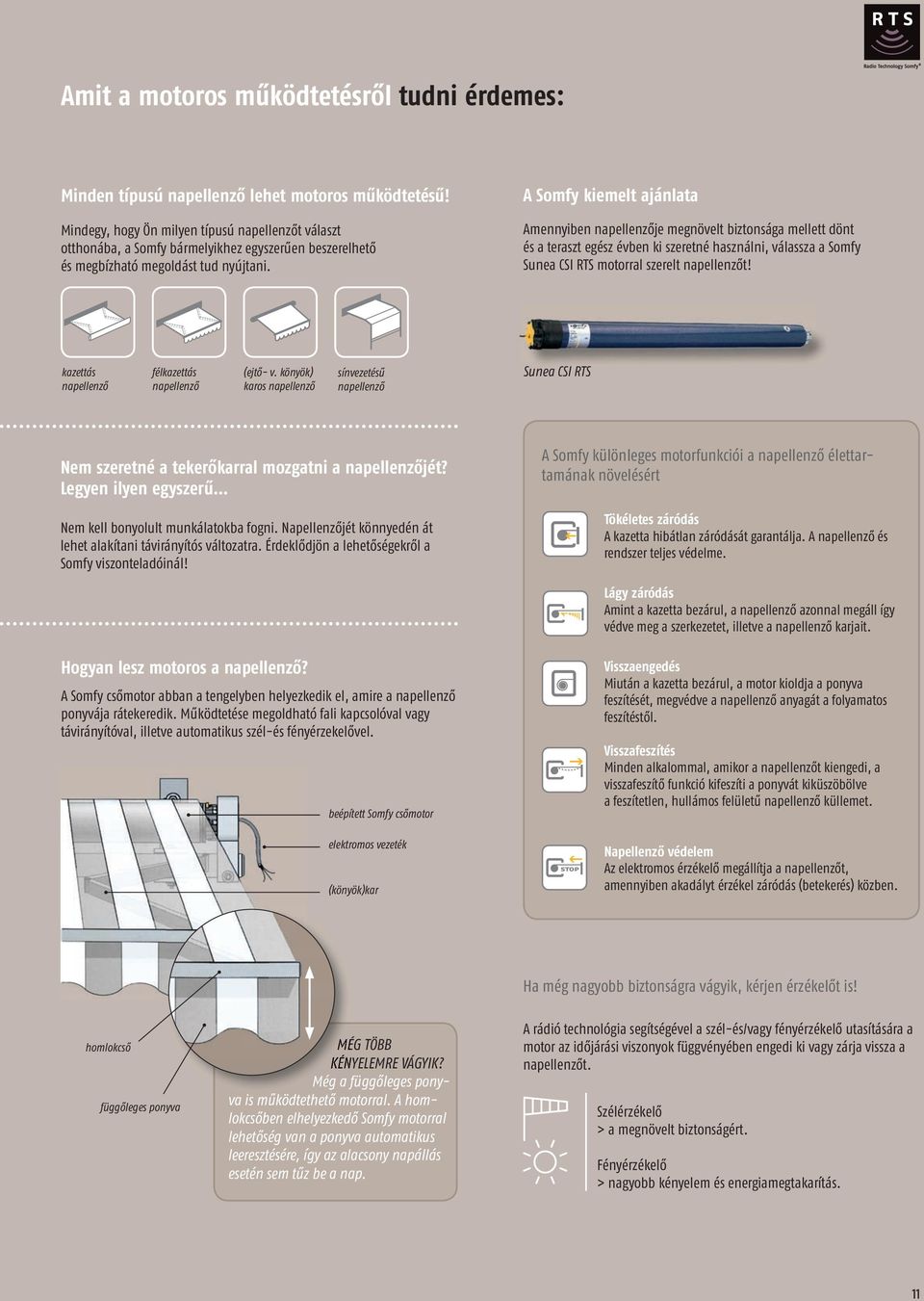 A Somfy kiemelt ajánlata Amennyiben napellenzője megnövelt biztonsága mellett dönt és a teraszt egész évben ki szeretné használni, válassza a Somfy Sunea CSI RTS motorral szerelt napellenzőt!