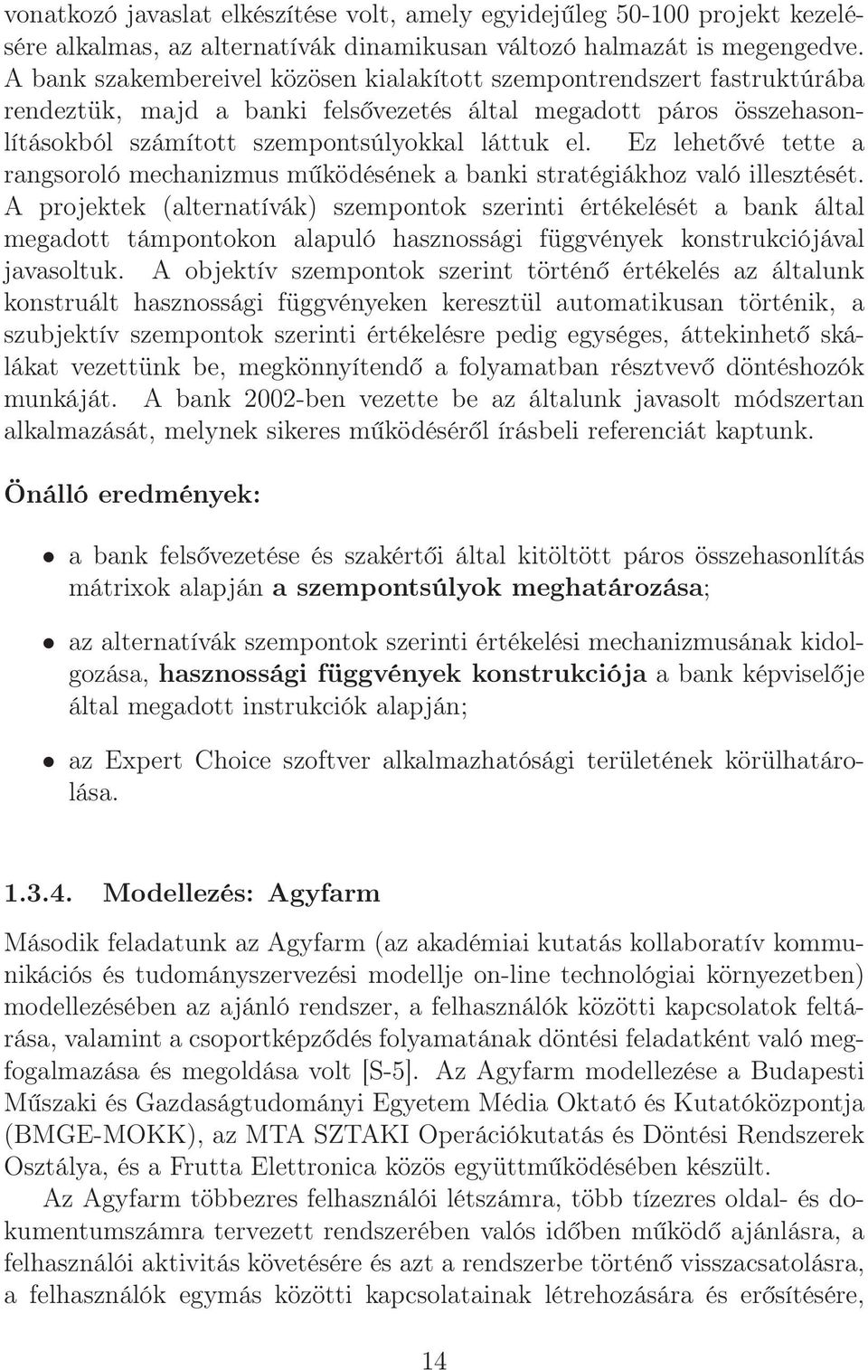 Ez lehetővé tette a rangsoroló mechanizmus működésének a banki stratégiákhoz való illesztését.