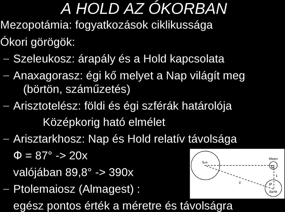 földi és égi szférák határolója Középkorig ható elmélet Arisztarkhosz: Nap és Hold relatív