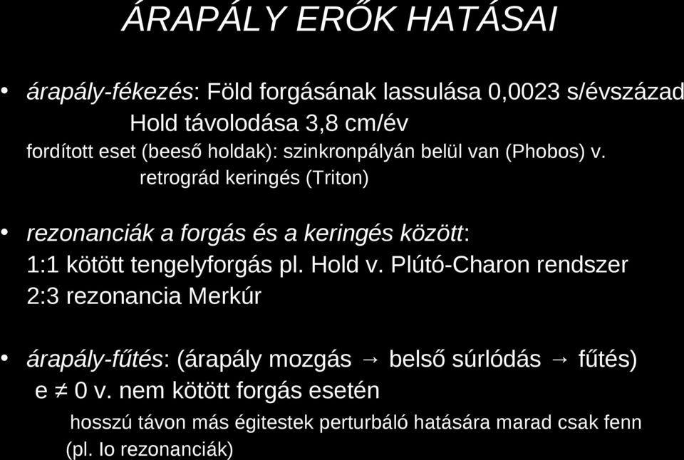 retrográd keringés (Triton) rezonanciák a forgás és a keringés között: 1:1 kötött tengelyforgás pl. Hold v.