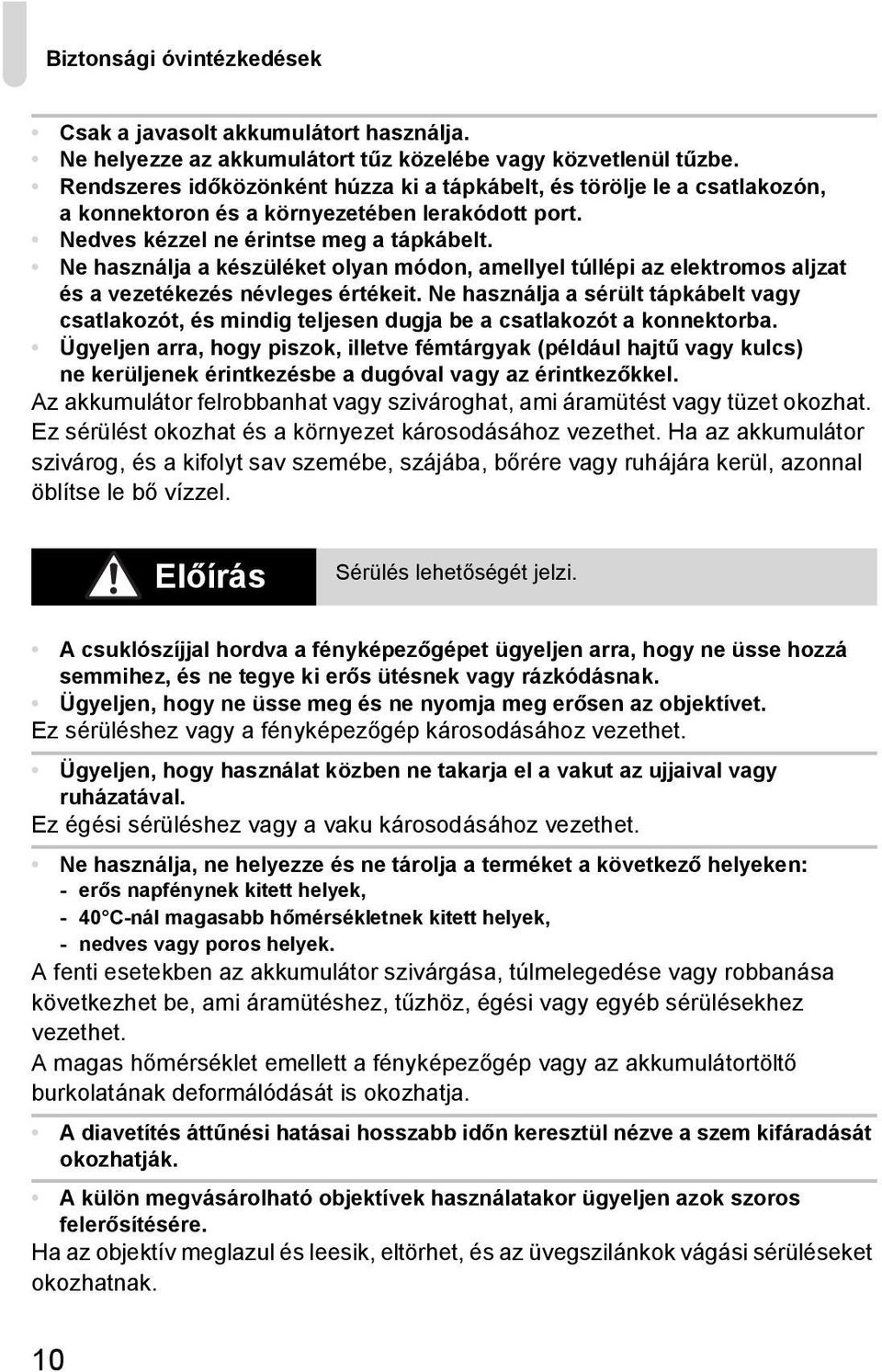 Ne használja a készüléket olyan módon, amellyel túllépi az elektromos aljzat és a vezetékezés névleges értékeit.