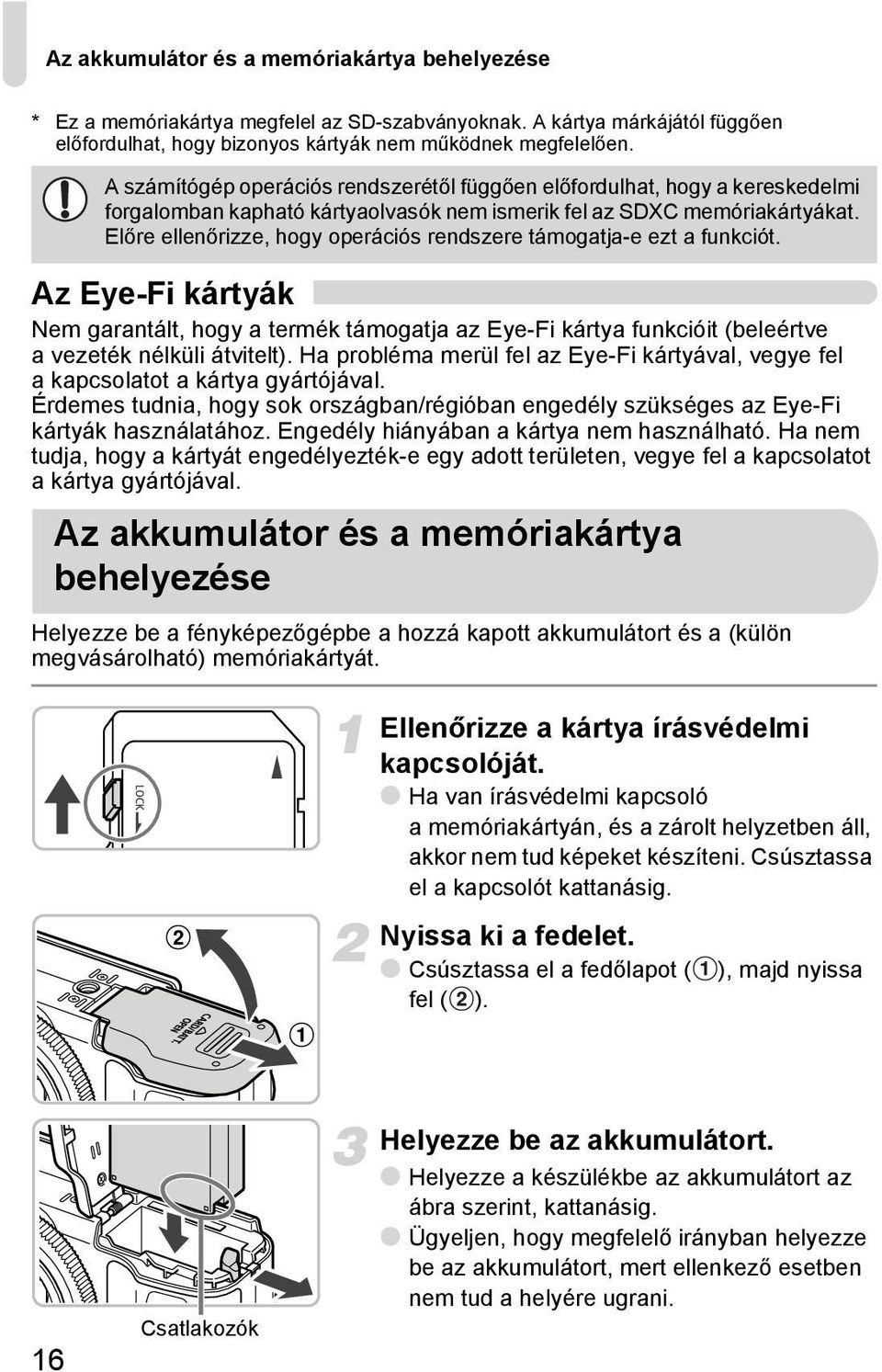 Előre ellenőrizze, hogy operációs rendszere támogatja-e ezt a funkciót. Az Eye-Fi kártyák Nem garantált, hogy a termék támogatja az Eye-Fi kártya funkcióit (beleértve a vezeték nélküli átvitelt).