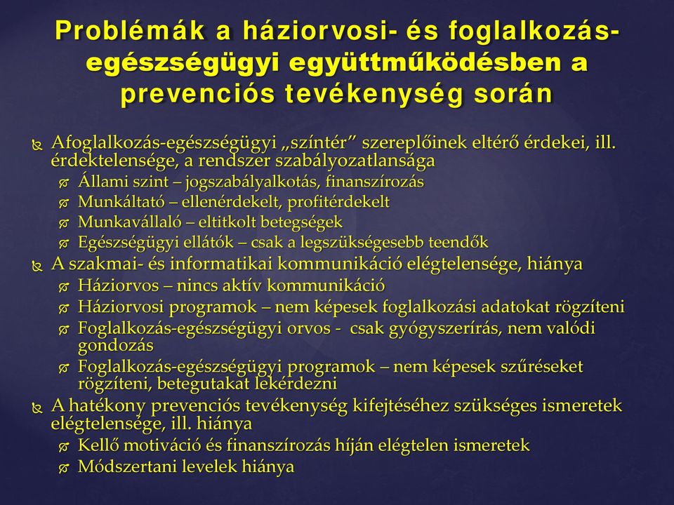 legszükségesebb teendők A szakmai- és informatikai kommunikáció elégtelensége, hiánya Háziorvos nincs aktív kommunikáció Háziorvosi programok nem képesek foglalkozási adatokat rögzíteni