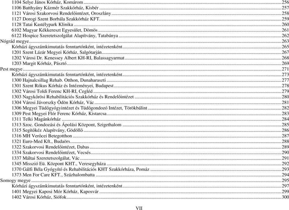 ..263 Kórházi ágyszámkimutatás fenntartónként, intézetenként...265 1201 Szent Lázár Megyei Kórház, Salgótarján...267 1202 Városi Dr. Kenessey Albert KH-RI, Balassagyarmat.