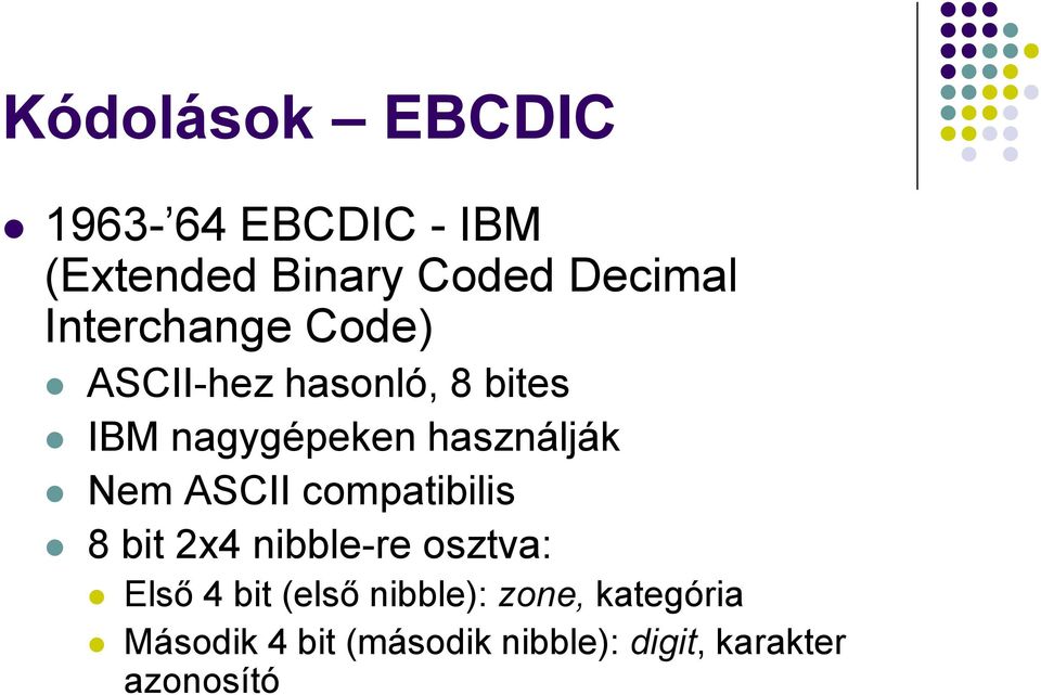 Nem ASCII compatibilis 8 bit 2x4 nibble-re osztva: Első 4 bit (első
