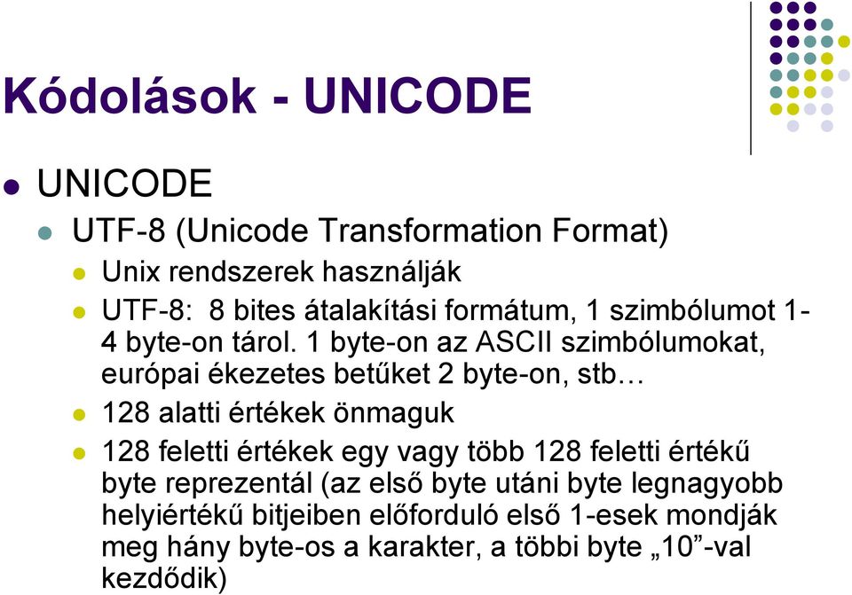 1 byte-on az ASCII szimbólumokat, európai ékezetes betűket 2 byte-on, stb 128 alatti értékek önmaguk 128 feletti értékek