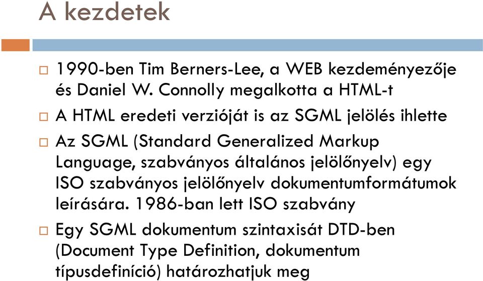 Generalized Markup Language, szabványos általános jelölőnyelv) egy ISO szabványos jelölőnyelv