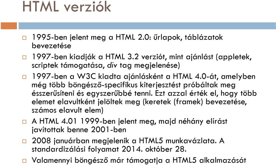 0-át, amelyben még több böngésző-specifikus kiterjesztést próbáltak meg ésszerűsíteni és egyszerűbbé tenni.