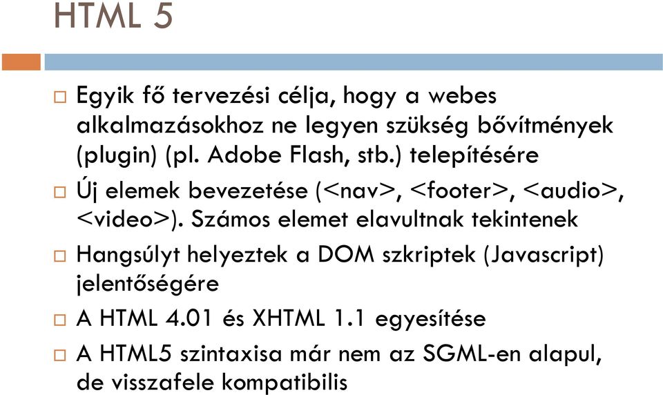 Számos elemet elavultnak tekintenek Hangsúlyt helyeztek a DOM szkriptek (Javascript) jelentőségére A