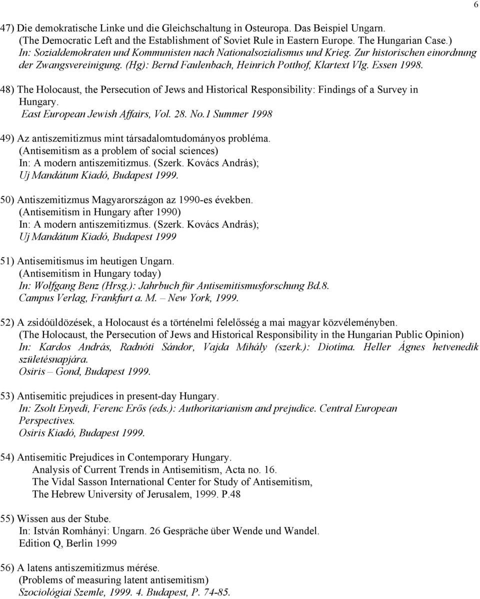 48) The Holocaust, the Persecution of Jews and Historical Responsibility: Findings of a Survey in Hungary. East European Jewish Affairs, Vol. 28. No.