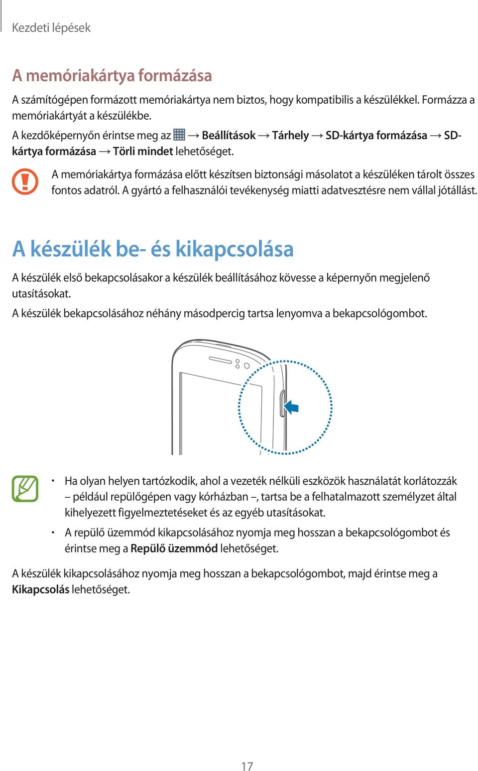 A memóriakártya formázása előtt készítsen biztonsági másolatot a készüléken tárolt összes fontos adatról. A gyártó a felhasználói tevékenység miatti adatvesztésre nem vállal jótállást.