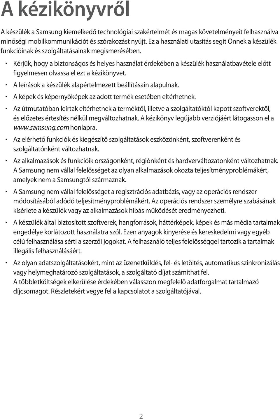 Kérjük, hogy a biztonságos és helyes használat érdekében a készülék használatbavétele előtt figyelmesen olvassa el ezt a kézikönyvet. A leírások a készülék alapértelmezett beállításain alapulnak.