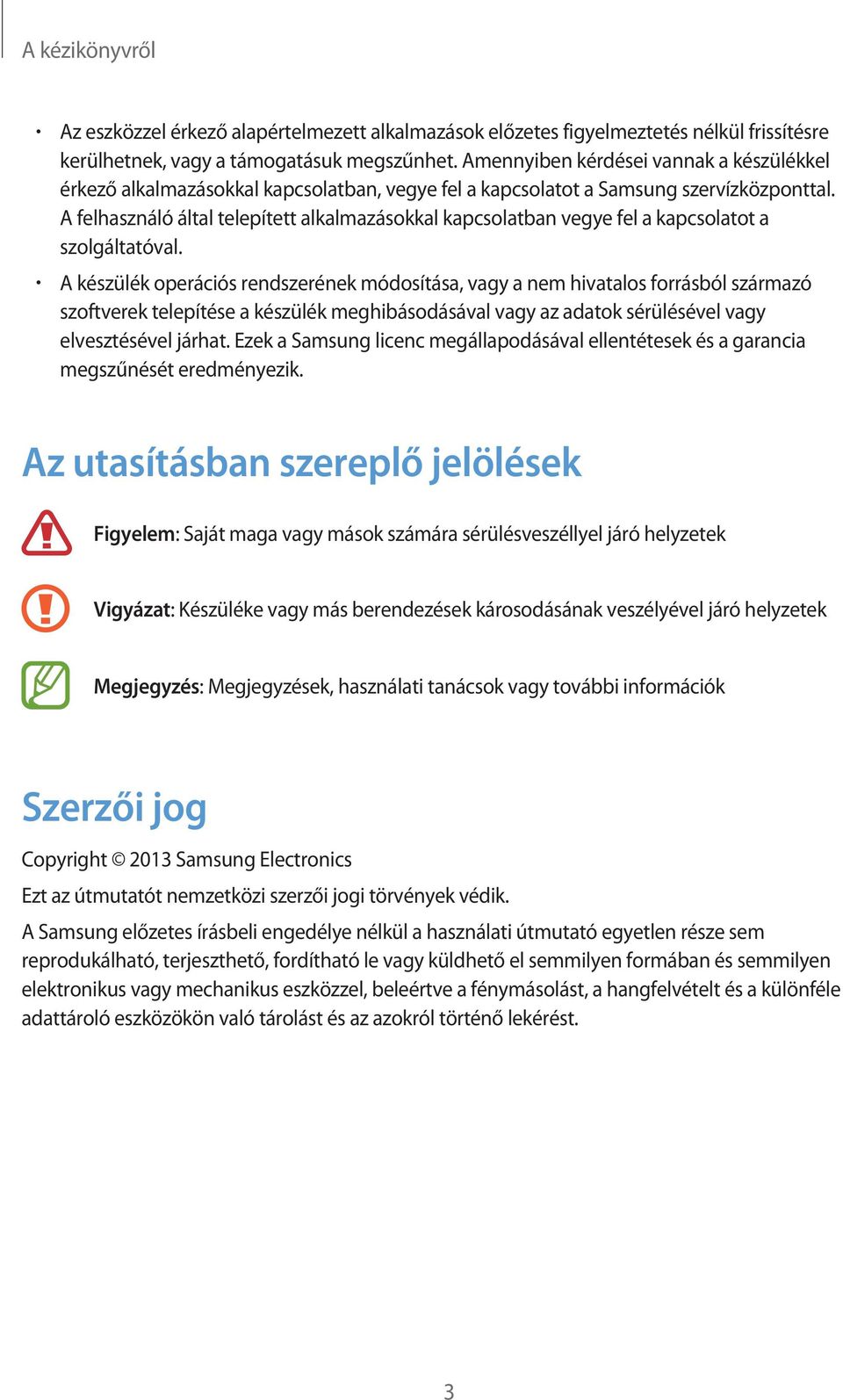 A felhasználó által telepített alkalmazásokkal kapcsolatban vegye fel a kapcsolatot a szolgáltatóval.