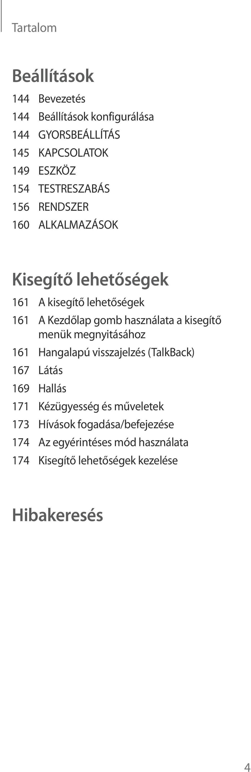 használata a kisegítő menük megnyitásához 161 Hangalapú visszajelzés (TalkBack) 167 Látás 169 Hallás 171 Kézügyesség