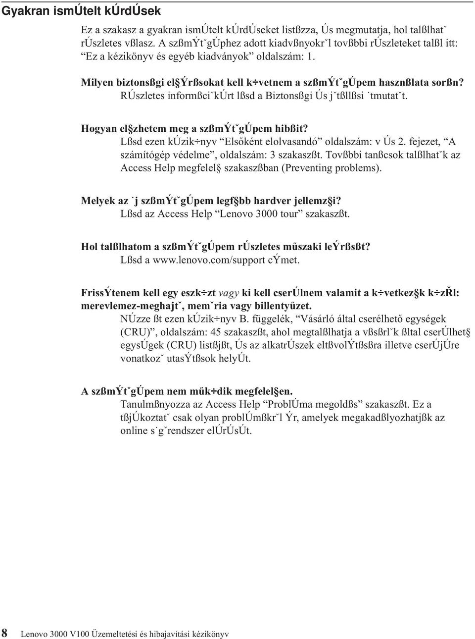 RÚszletes informßciˇkúrt lßsd a Biztonsßgi Ús jˇtßllßsi tmutatˇt. Hogyan el zhetem meg a szßmýtˇgúpem hibßit? Lßsd ezen kúzik nyv Elsőként elolvasandó oldalszám: v Ús 2.