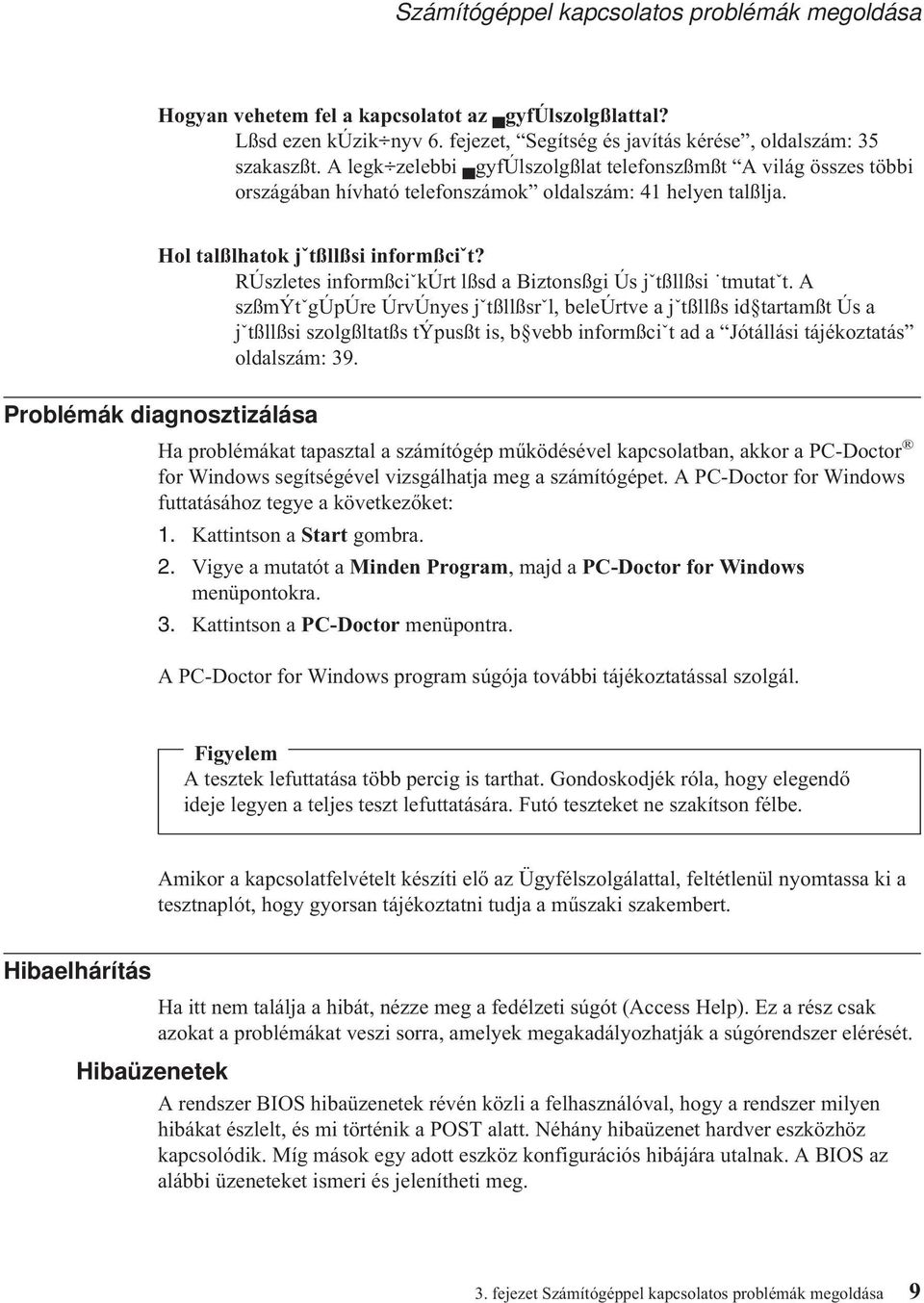 RÚszletes informßciˇkúrt lßsd a Biztonsßgi Ús jˇtßllßsi tmutatˇt.