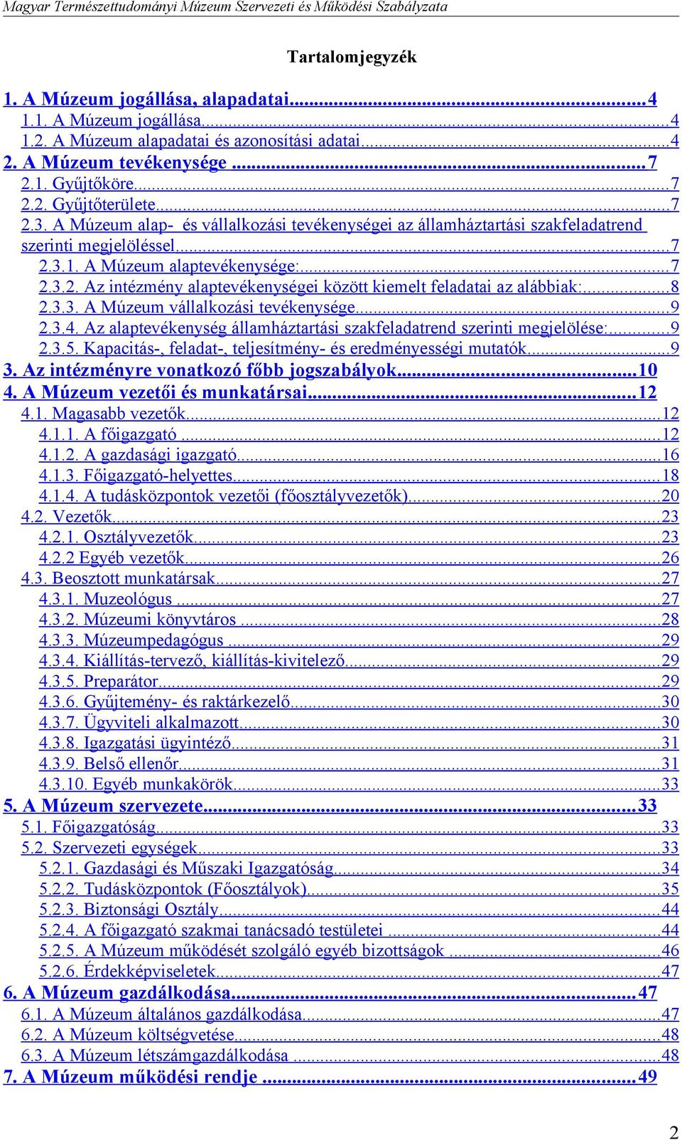 .. 8 2.3.3. A Múzeum vállalkozási tevékenysége... 9 2.3.4. Az alaptevékenység államháztartási szakfeladatrend szerinti megjelölése:... 9 2.3.5.