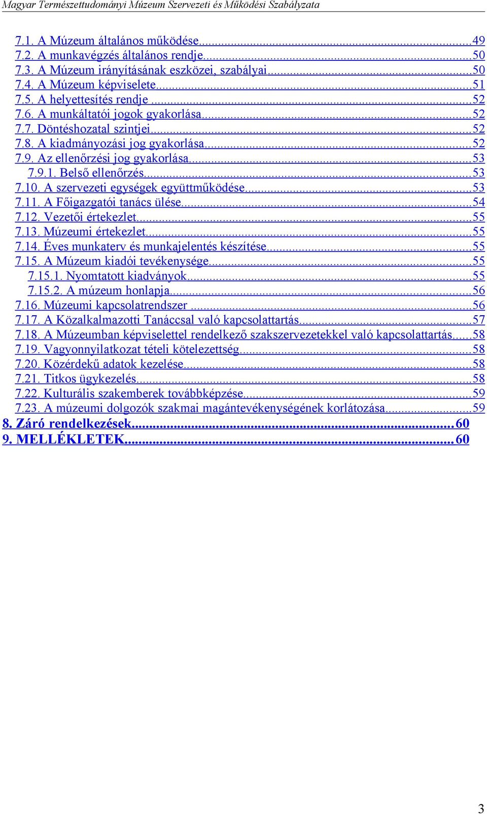 A szervezeti egységek együttműködése... 53 7.11. A Főigazgatói tanács ülése... 54 7.12. Vezetői értekezlet... 55 7.13. Múzeumi értekezlet... 55 7.14. Éves munkaterv és munkajelentés készítése... 55 7.15.