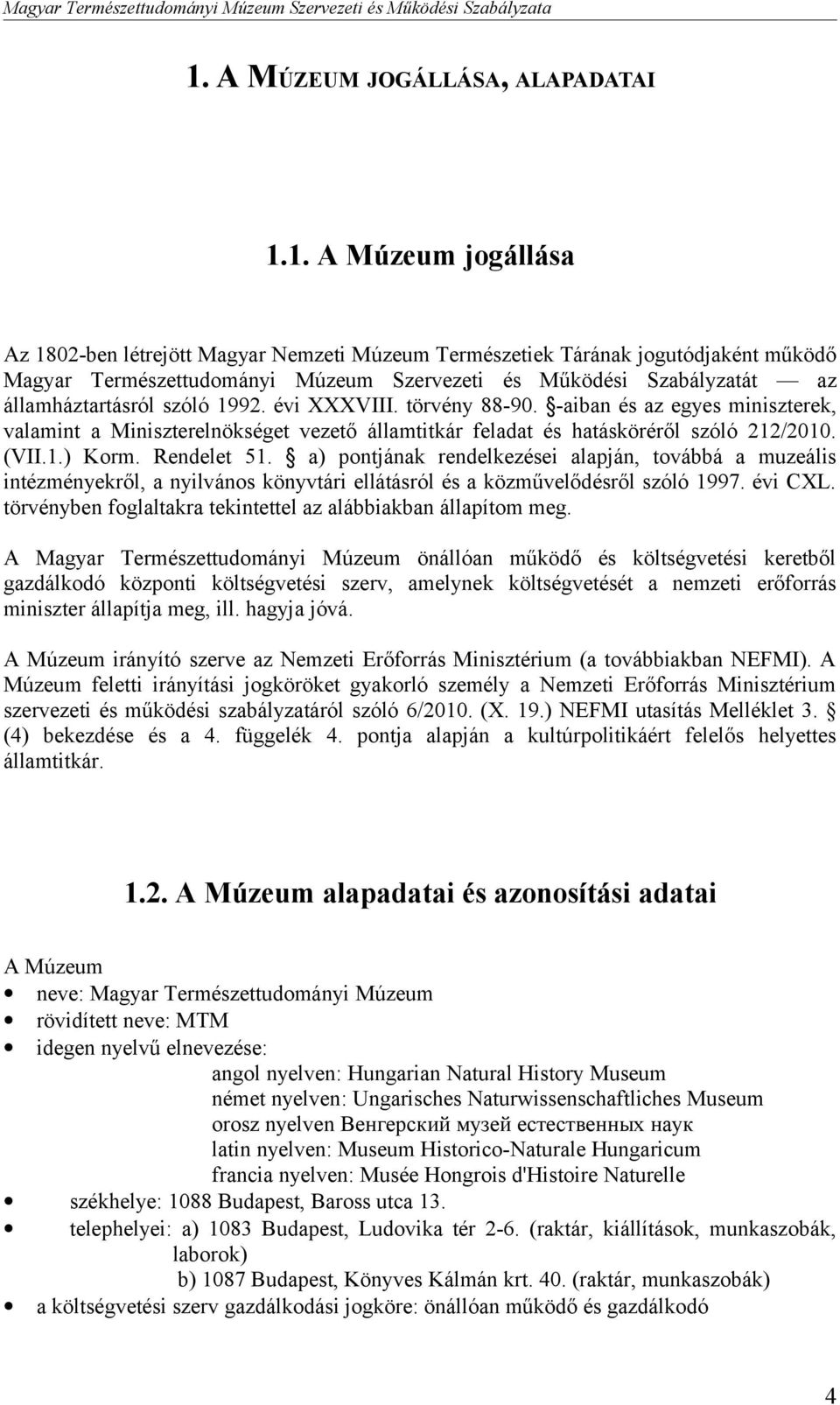 (VII.1.) Korm. Rendelet 51. a) pontjának rendelkezései alapján, továbbá a muzeális intézményekről, a nyilvános könyvtári ellátásról és a közművelődésről szóló 1997. évi CXL.