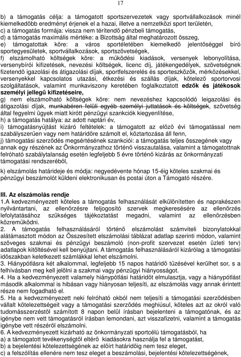 sportvállalkozások, sportszövetségek, f) elszámolható költségek köre: a működési kiadások, versenyek lebonyolítása, versenybírói kifizetések, nevezési költségek, licenc díj, játékengedélyek,