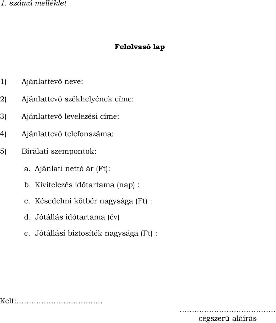 Ajánlati nettó ár (Ft): b. Kivitelezés időtartama (nap) : c.