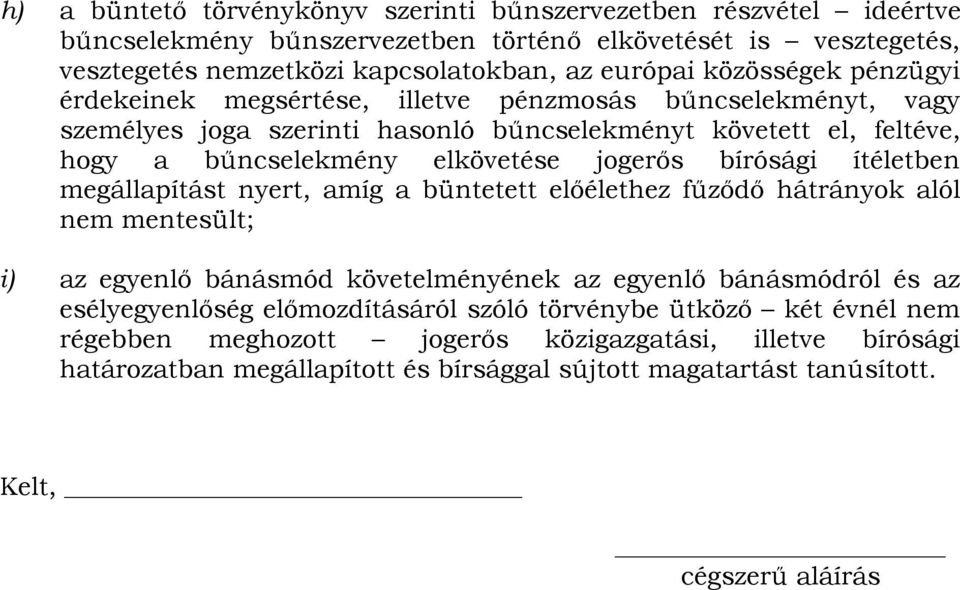 bírósági ítéletben megállapítást nyert, amíg a büntetett előélethez fűződő hátrányok alól nem mentesült; i) az egyenlő bánásmód követelményének az egyenlő bánásmódról és az esélyegyenlőség