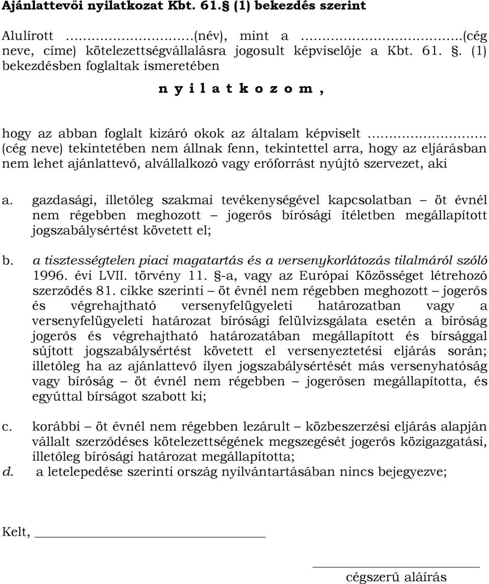 gazdasági, illetőleg szakmai tevékenységével kapcsolatban öt évnél nem régebben meghozott jogerős bírósági ítéletben megállapított jogszabálysértést követett el; b.