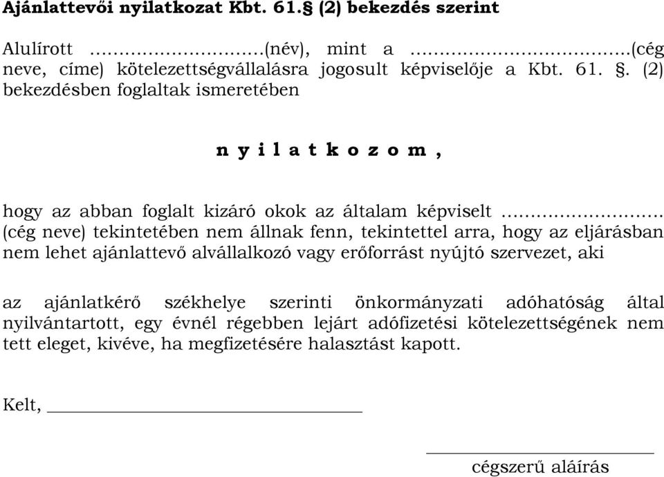 ajánlatkérő székhelye szerinti önkormányzati adóhatóság által nyilvántartott, egy évnél régebben lejárt adófizetési kötelezettségének nem tett eleget, kivéve,