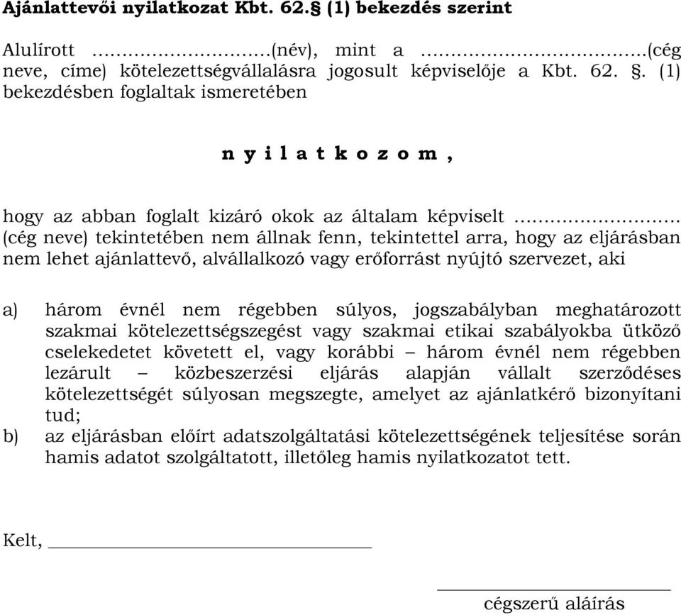 jogszabályban meghatározott szakmai kötelezettségszegést vagy szakmai etikai szabályokba ütköző cselekedetet követett el, vagy korábbi három évnél nem régebben lezárult közbeszerzési eljárás alapján