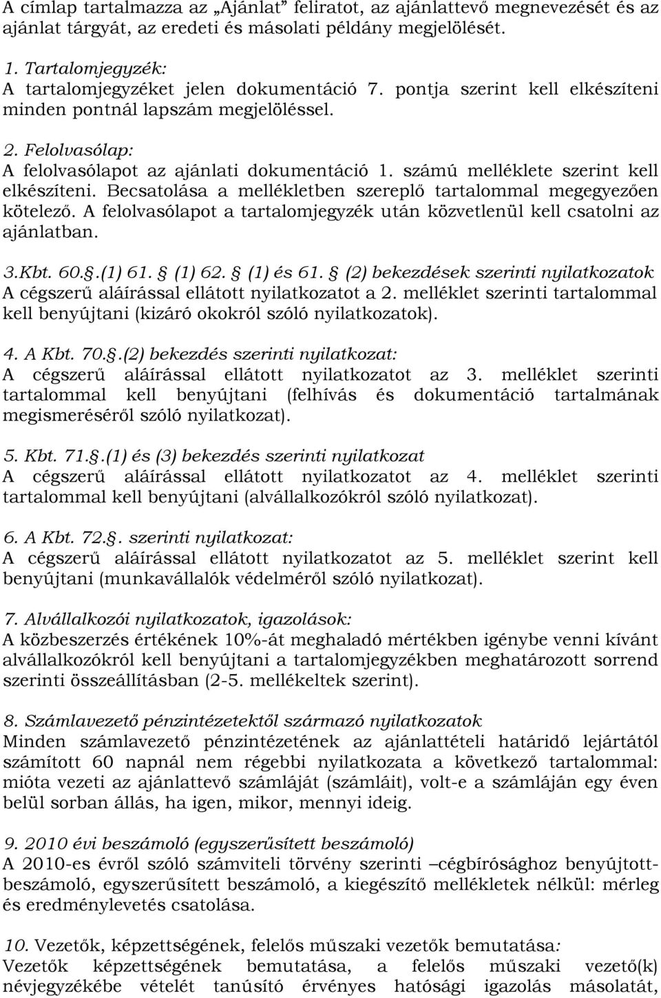 Becsatolása a mellékletben szereplő tartalommal megegyezően kötelező. A felolvasólapot a tartalomjegyzék után közvetlenül kell csatolni az ajánlatban. 3.Kbt. 60..(1) 61. (1) 62. (1) és 61.