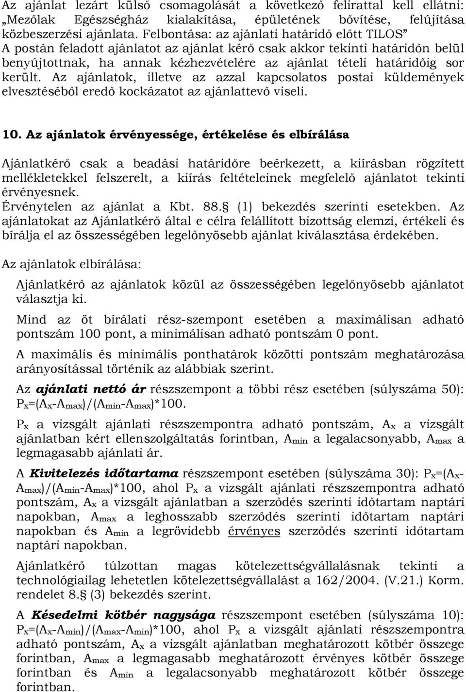 került. Az ajánlatok, illetve az azzal kapcsolatos postai küldemények elvesztéséből eredő kockázatot az ajánlattevő viseli. 10.