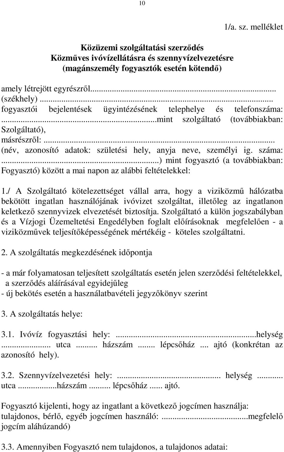 száma:...) mint fogyasztó (a továbbiakban: Fogyasztó) között a mai napon az alábbi feltételekkel: 1.
