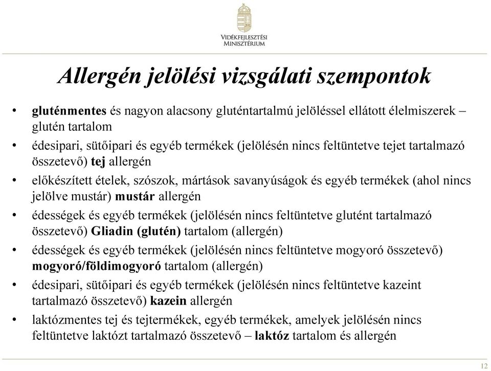 (jelölésén nincs feltüntetve glutént tartalmazó összetevő) Gliadin (glutén) tartalom (allergén) édességek és egyéb termékek (jelölésén nincs feltüntetve mogyoró összetevő) mogyoró/földimogyoró