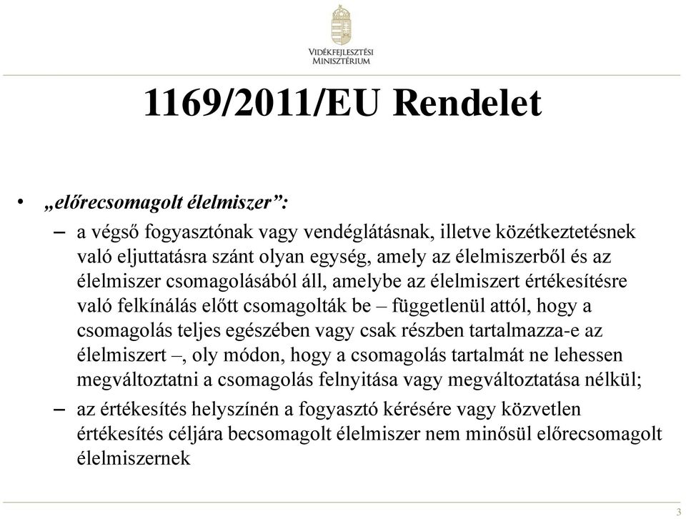 teljes egészében vagy csak részben tartalmazza-e az élelmiszert, oly módon, hogy a csomagolás tartalmát ne lehessen megváltoztatni a csomagolás felnyitása vagy